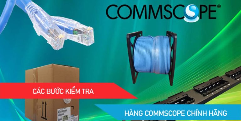 kiểm tra hàng commscope chính hãng