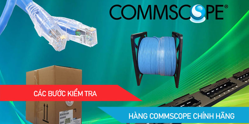 kiểm tra hàng commscope chính hãng