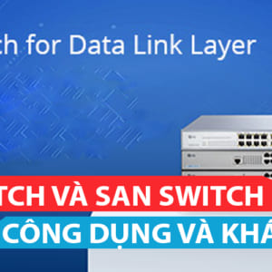 Lan switch và San switch sự khác biệt