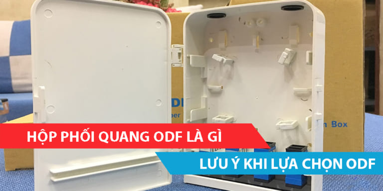 Hộp phối quang ODF là gì? Những lưu ý khi chọn mua ODF