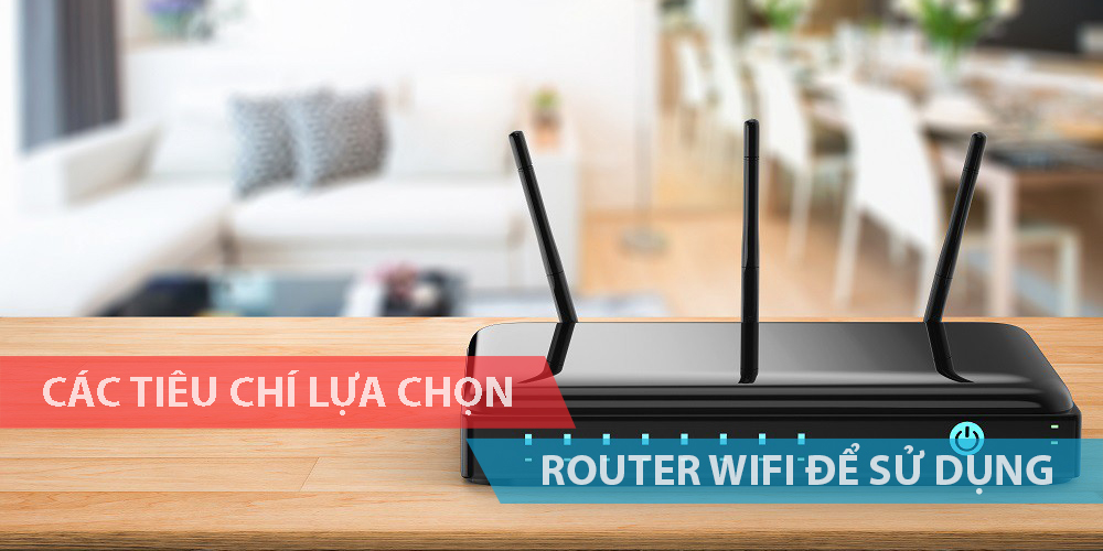 Các tiêu chí lựa chọn Router Wifi để sử dụng