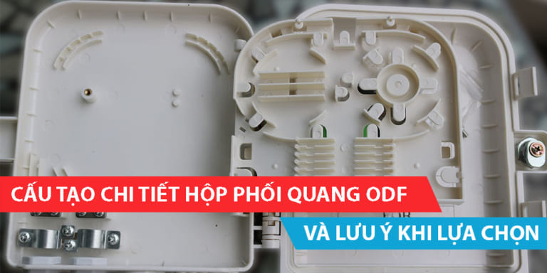Cấu tạo chi tiết hộp phối quang ODF và lưu ý khi lựa chọn
