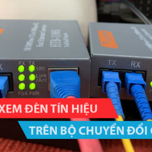 Hướng dẫn xem đèn tín hiệu trên bộ chuyển đổi quang điện