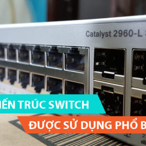 Mô hình kiến trúc Switch được ứng dụng hiện nay