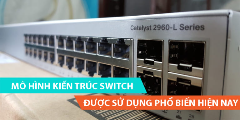 Mô hình kiến trúc Switch được ứng dụng hiện nay