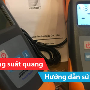 Khái quát về máy đo công suất quang, hướng dẫn sử dụng cơ bản máy đo công suất quang