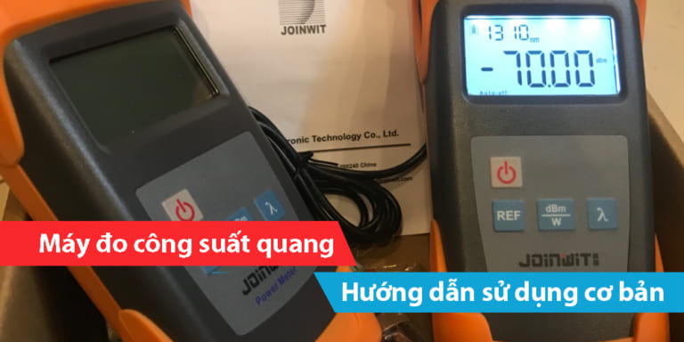 Khái quát về máy đo công suất quang, hướng dẫn sử dụng cơ bản máy đo công suất quang