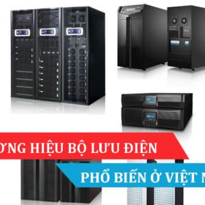 Một số thương hiệu Bộ lưu điện UPS nổi tiếng trên thị trường Việt Nam