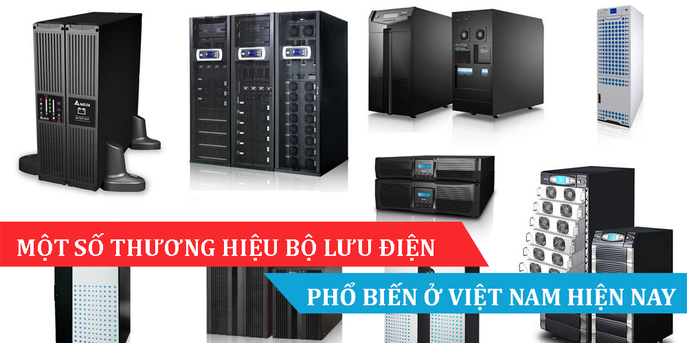 Một số thương hiệu Bộ lưu điện UPS nổi tiếng trên thị trường Việt Nam