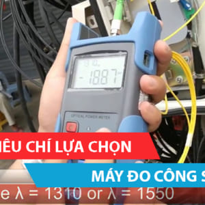 Các tiêu chí lựa chọn máy đo công suất quang