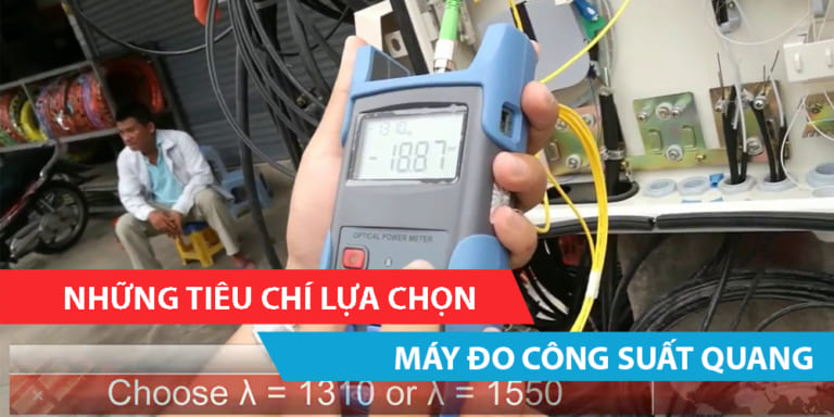 Các tiêu chí lựa chọn máy đo công suất quang