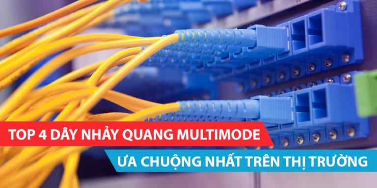 Top 4 dây nhảy quang Multimode ưa chuộng nhất trên thị trường