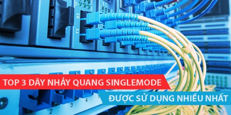 Top 3 dây nhảy quang Singlemode được sử dụng nhiều nhất