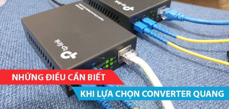 Những điều cần biết khi lựa chọn Converter quang