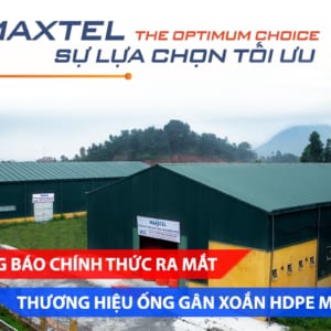 [Thông báo] Chính thức ra mắt thương hiệu ống gân xoắn HDPE Maxtel