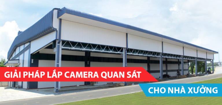 GIẢI PHÁP LẮP CAMERA CHO NHÀ XƯỞNG