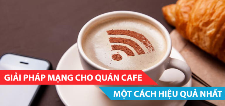 GIẢI PHÁP CHO QUÁN CAFE WIFI MỘT CÁCH HIỆU QUẢ NHẤT