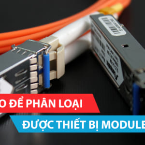 Làm thế nào để phân loại được thiết bị module quang SFP?