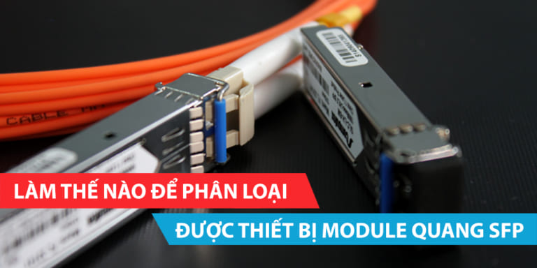 Làm thế nào để phân loại được thiết bị module quang SFP?