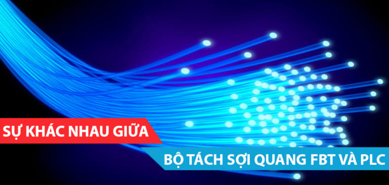SỰ KHÁC NHAY CỦA BỘ TÁCH SỢI QUANG FBT VÀ PLC