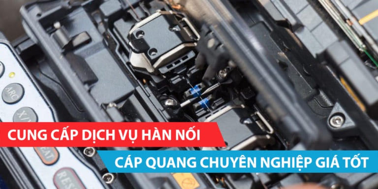 Cung cấp dịch vụ hàn nối cáp quang chuyên nghiệp – giá tốt