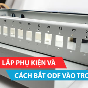 Hướng dẫn lắp phụ kiện và cách bắt ODF vào trong tủ rack