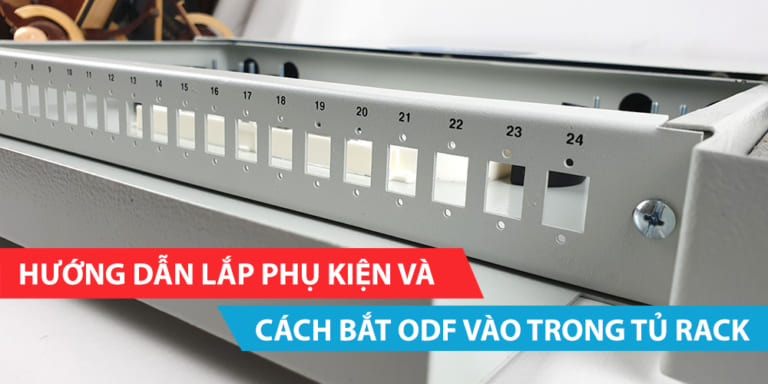 Hướng dẫn lắp phụ kiện và cách bắt ODF vào trong tủ rack