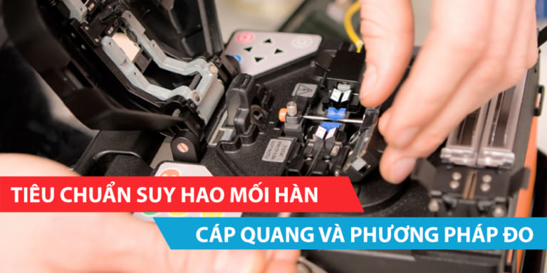 Tiêu chuẩn suy hao mối hàn cáp quang và phương pháp đo