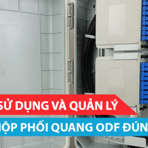 huong-dan-su-dung-va-quan-ly-hop-phoi-quang-odf-dung-cach-nhat