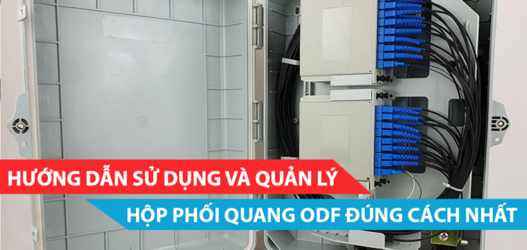 huong-dan-su-dung-va-quan-ly-hop-phoi-quang-odf-dung-cach-nhat