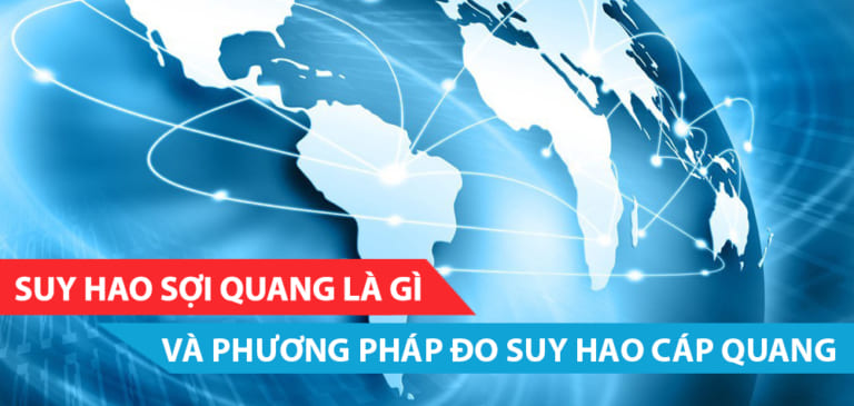 suy-hao-soi-quang-la-gi-va-phuong-phap-do-cap-quang