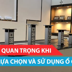 Những lưu ý quan trọng khi lựa chọn và sử dụng ổ cắm âm sàn
