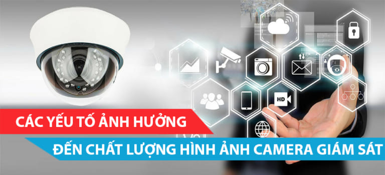 Các yếu tố ảnh hưởng đến chất lượng hình ảnh camera giám sát