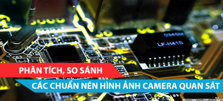 Phân tích, so sánh các chuẩn nén hình ảnh camera quan sát
