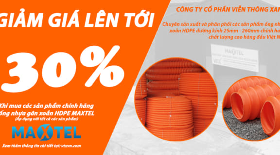 [Khuyến mãi đặc biệt] Giảm giá lên tới 30% tất cả các sản phẩm ống HDPE chính hãng Maxtel