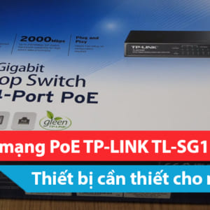 Chi tiết Switch mạng PoE TP-LINK TL-SG1008P 8 port - Thiết bị cần thiết cho mọi gia đình
