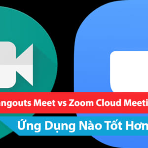 So sánh Google Hangouts Meet vs Zoom Cloud Meetings Ứng Dụng Nào Tốt Hơn Cho Hôi Nghị
