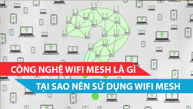Công nghệ wifi mesh là gì, tại sao nên sử dụng wifi mesh