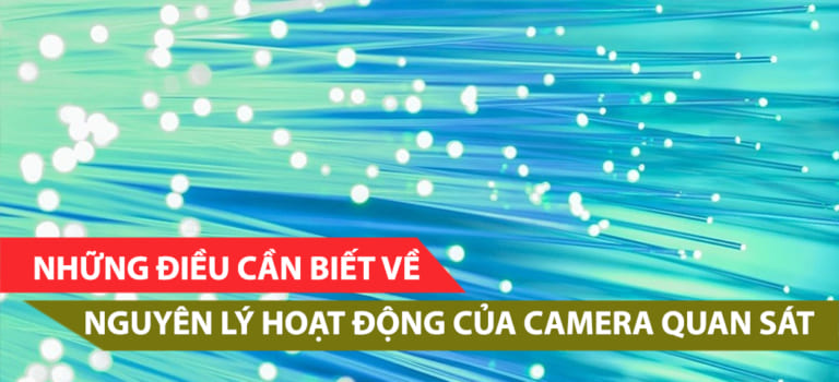 NGUYÊN LÝ HOẠT ĐỘNG CỦA CAMERA QUAN SÁT