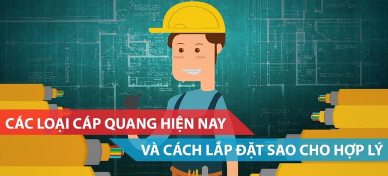 Hướng dẫn sử dụng các loại cáp quang và cách lắp đặt