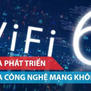 Sự ra đời và phát triển của công nghệ Wi-Fi 6