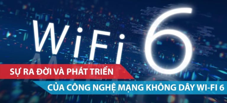 Sự ra đời và phát triển của công nghệ Wi-Fi 6