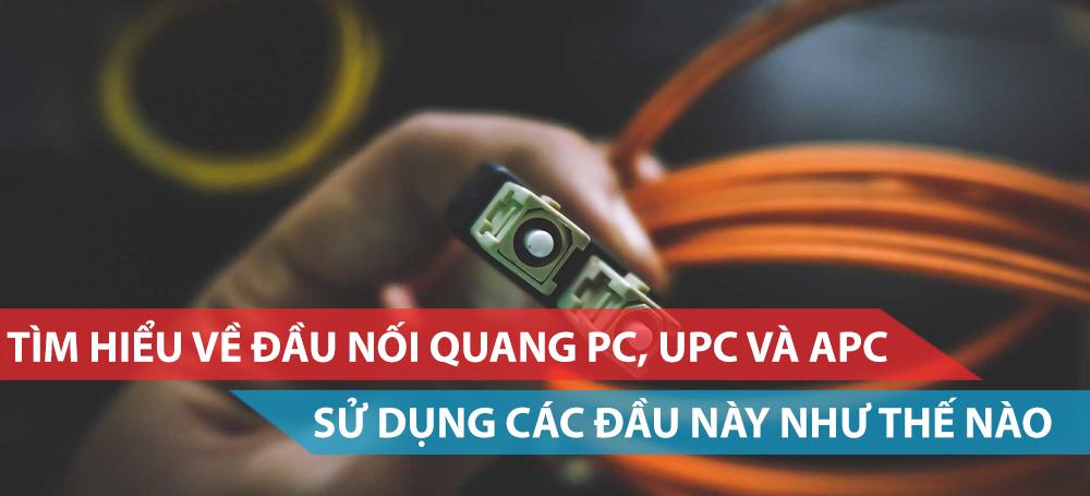 Tìm hiểu về các loại đầu nối quang PC, UPC và APC