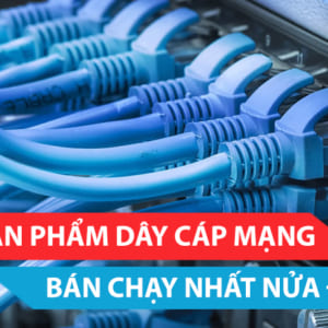 Top những sản phẩm cáp mạng bán chạy nửa đầu 2020