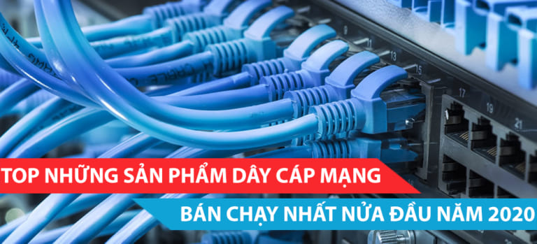 Top những sản phẩm cáp mạng bán chạy nửa đầu 2020