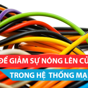 Làm thế nào để giảm thiểu sự nóng lên của cáp PoE
