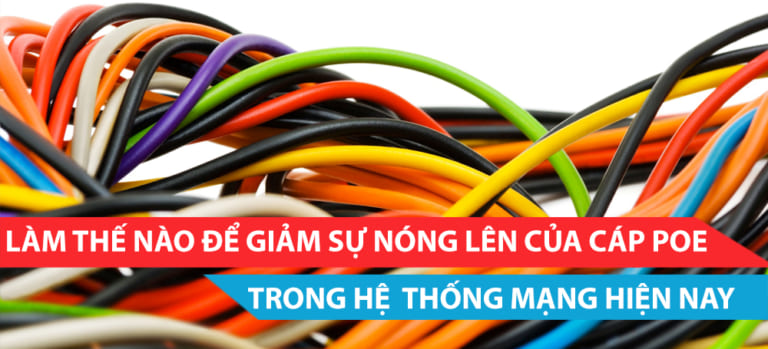 Làm thế nào để giảm thiểu sự nóng lên của cáp PoE