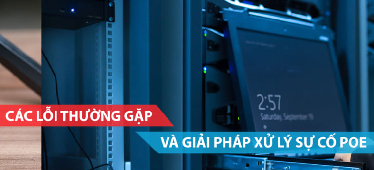 Các lỗi thường gặp và giải pháp xử lý các sự cố PoE phổ biến