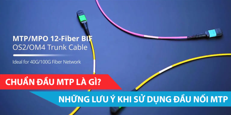 Đầu nối MTP là gì? Những điều cần lưu ý khi sử dụng đầu nối MTP