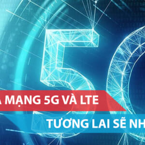 So sánh giữa mạng 5G và LTE